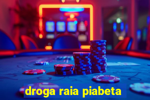 droga raia piabeta